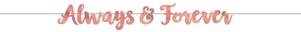 Rose gold foil letter banner spelling "Always & Forever" in cursive script on a white background.