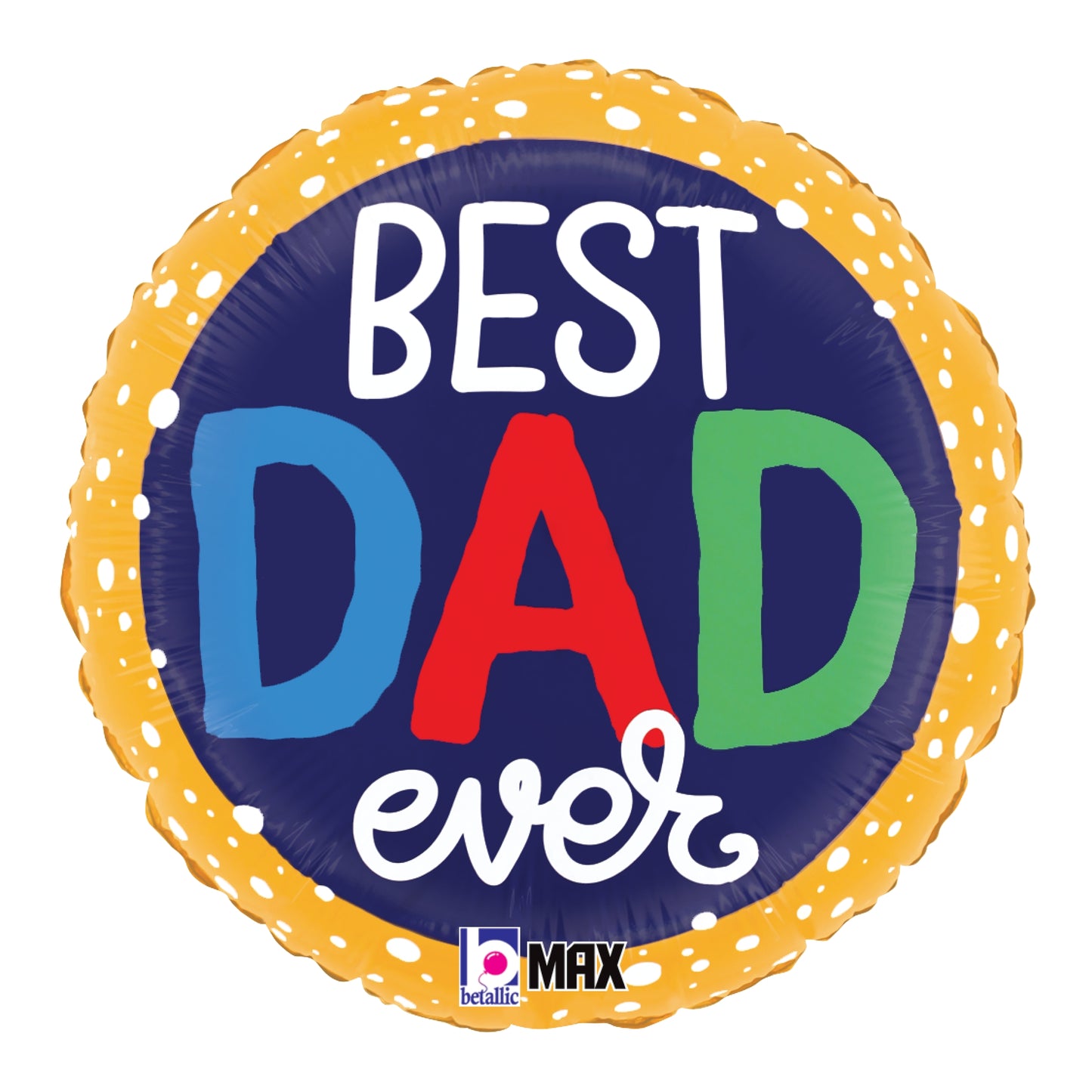 18-inch round foil balloon with "Best Dad Ever" in colorful letters on navy background and yellow dotted border.