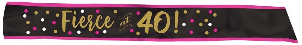 Black fabric sash with pink-gold border featuring "Fierce 40!" and colorful confetti designs.