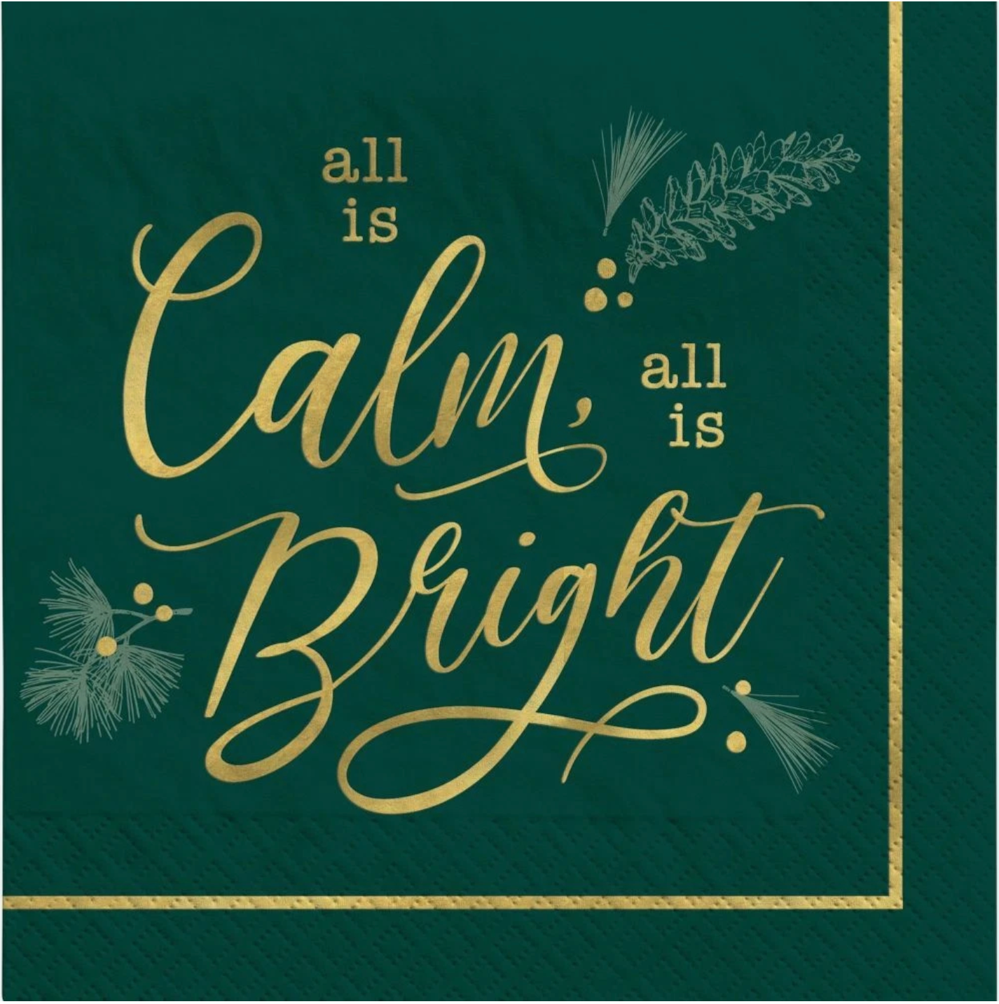 Green square luncheon napkin with gold foil script "all is Calm, all is Bright" and subtle pine and berry illustrations.
